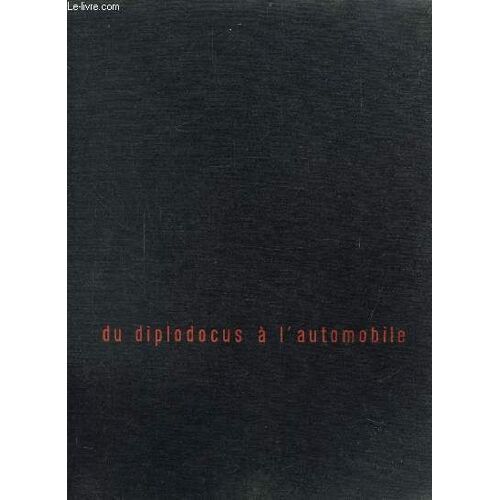 Du Diplodocus A L Automobile - Le Petrole De Sa Formation A Ses Multiples Utilisations