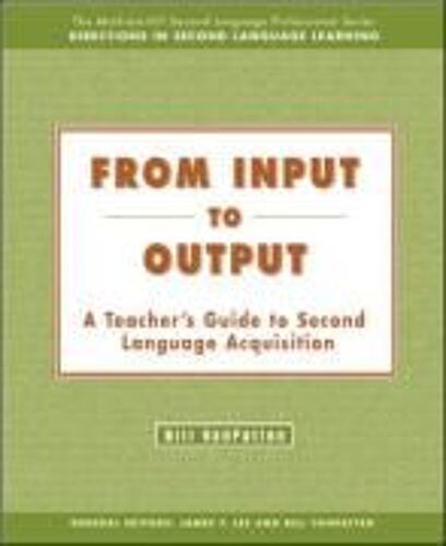 From Input To Output: A Teacher's Guide To Second Language Acquisition - Text