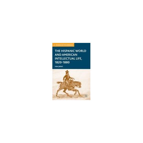 The Hispanic World And American Intellectual Life, 1820-1880