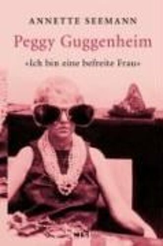 Seemann, A: Ich B. E. Befreite Frau/P. Guggenheim