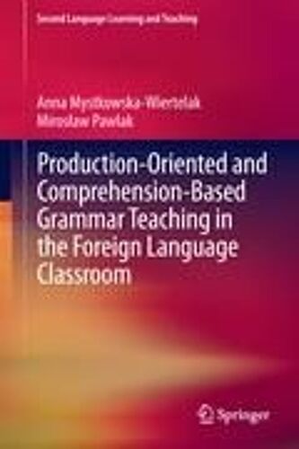 Production-Oriented And Comprehension-Based Grammar Teaching In The Foreign Language Classroom