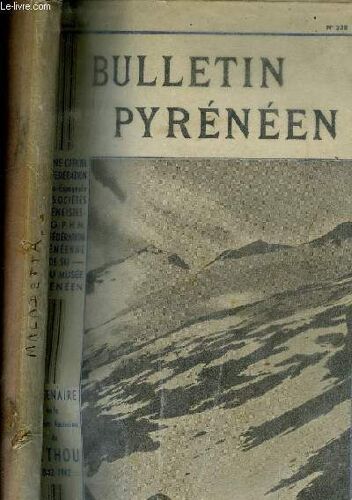 Bulletin Pyreneen - Organe Officiel De La Federation Franco Espagnol Des Societes Pyreneistes - N°238/ Sommaire / Le Centenaire De Nethou. Une Nuit Au Sommet Du Pic Maudit.......