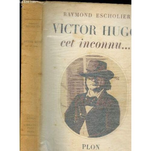 Victor Hugo. Cet Inconnu...
