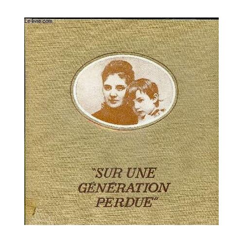 Sur Une Generation Perdue - Etudes . Textes Et Documents Sur Les Ecrivains Bordelais Et Girondins Du Debut Du Xxe Siecle