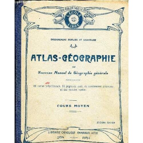 Atlas Geographie Ou Nouveau Manuel De Geographie Generale - Cours Moyen - Certificat D Etudes - Notions Generales - La France Et Ses Colonies - Etude Sommaire Des Cinq Parties Du Monde