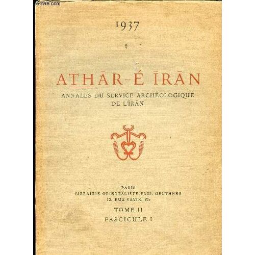 Athar E Iran - Annales Du Service Archeologique De L Iran // Tome Ii Fascilue I
