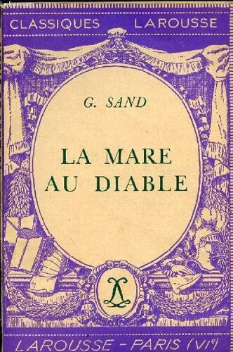 La Mare Au Diable - Avec Une Notice Biographique . Notice Historique Et Litteraire Des Notes Explicatives . Des Jugements ? Un Questionnaire Et Des Sujets De Devoirs .