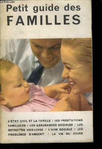 Petit Guide Des Familles // Sommaire : L Etat Civil Et La Famille - Les Prestations Familiales - Les Assurances Sociales - Les Retraites Vieillesse - L Aide Sociale - Les Problemes D Argent - La Vie(...)