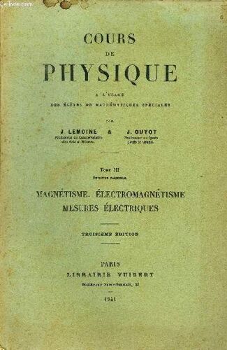 Cours De Physique A L Usage Des Eleves De Mathematiques Speciales // Tome Iii . Deuxieme Fascicule : Magnetisme . Electromagnetisme . Mesure Electriques