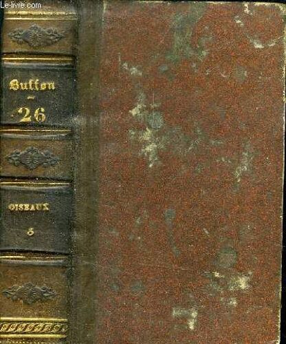 Oeuvres Completes De Buffon - Volume 26 : Tome 47 Et 48 : Oiseaux - Avec Des Suites Par M. De Lacepede Precedees D Une Notice Sur La Vie Et Les Ouvrage De Buffon Par M. Le Baron Cuvier
