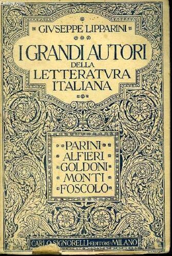 I Grandi Autori Della Letteratura Italiana // Volume Secondo : Parini - Alfieri - Goldoni - Monti - Foscolo