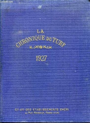 Annuaire La Chronique Du Turf 1927 - Plat Et Obstacles. Calendrier Et Courses - Courses Plates. Statistiques . Ventes De Produits De Pur Sang . Principaux Etalons De Pure Sang