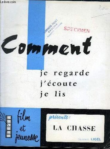 Revue Comment Je Regarde , J Ecoute, Je Lis : La Chasse // Sommaire : Etude De Texte - Etude D Un Film - La Chasse Aux Canard - Etude De Photos Gravures Tableaux - Chansons