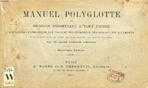 Manuel Polyglotte. Ou Methode Permettant A Tout Pretre D Entendre La Confession Des Italiens. Des Espagnols. Des Anglais. Des Allemands