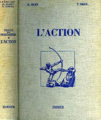 Traite De Philosophie - Classe De Philosophie Et Propedeutique : L Action