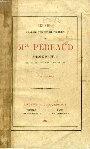 Oeuvres Pastorales Et Oratoires De Mgr Perraud. Eveque D Autun. Tome I