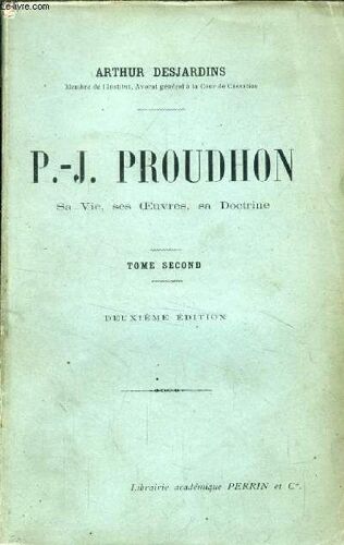 P.-J. Proudhon. Sa Vie. Ses Oeuvres. Sa Doctrine. Tome Ii