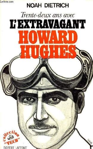 Trente-Deux Ans Avec L Extravagant Howard Hugues