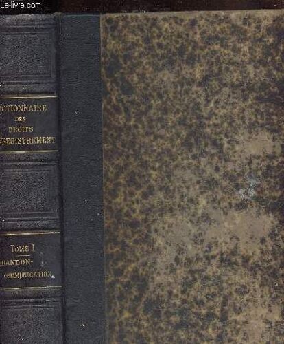 Dictionnaire Des Droits D Enregistrement De Timbre.De Greffe Et D Hypotheques - En 1 Volume :Tome 1er