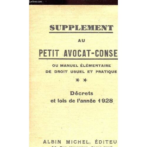 Supplement Au Petit Avocat-Conseil - Tome 2- : Decret Et Lois De L Annee 1928 / Ou Manuel Elementaire Du Droit Usuel Et Pratique .