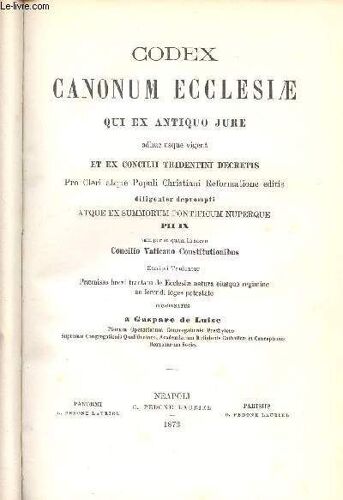 Codex Canonum Ecclesiae Qui Ex Antiquo Jure Adhuc Usque Vigent Et Ex Concilii Tridentini Decretis Pro Cleri Atque Populi Christiani Reformatione Editis Deligenter Deprompti Atque Ex Summonrum(...)