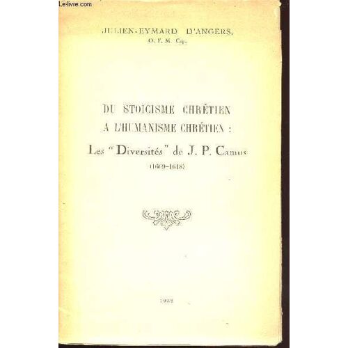 Du Stoicisme Chretien A L Humanisme Chretien : Les Diversites De J.P. Camus ( 1609- 1618)