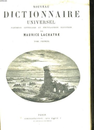 Nouveau Dictionnaire Universel. Pantheon Litteraire Et Encyclopedie Illustree - Tome Premier A-F