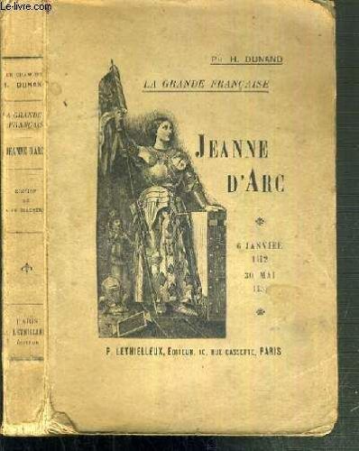 Jeanne D Arc - 6 Janvier 1412 - 30 Mai 1431 / La Grande Francaise