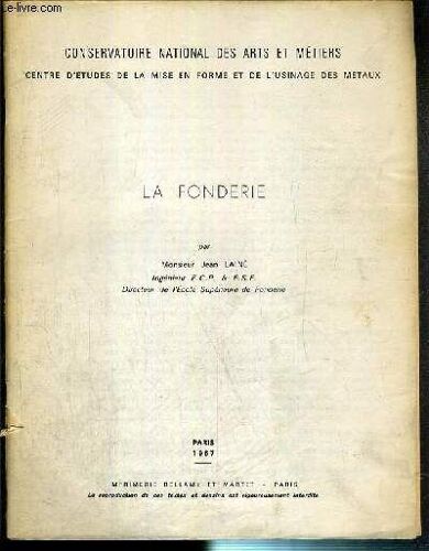 La Fonderie - Conservatoire National Des Arts Et Metiers - Centre D Etudes De La Mise En Forme Et De L Usinage Des Metaux.