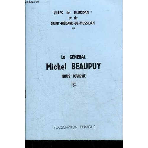Le General Michel Beaupuy Nous Revient - Villes De Mussidan Et De Saint Medard De Mussidan.