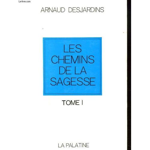 Les Chemins De La Sagesse. Tome I.