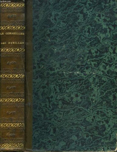 Le Conseiller Des Familles Ou Le Droit Mis A La Portee De Tous Le Monde Renfermant Sous La Forme De Dictionnaire La Législation La Plus Complète Et La Plus Récente En Matière Civile. Commerciale Et(...)