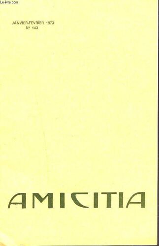 Amicitia N° 143. Janvier-Fevrier 1973. Le Mot De L Aumonier/ Les Amis De L Amicitia Ecrivent.../ Journes Et Rencontres / Carnet De Famille / ...