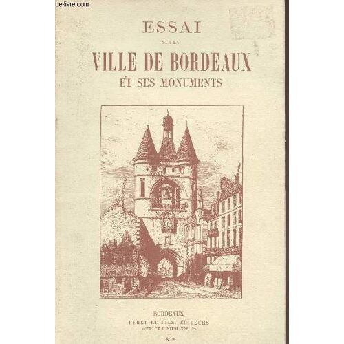Essai Sur La Ville De Bordeaux Et Ses Monuments - Extrait De La Statistique Générale De La Gironde