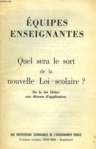Equipes Enseignantes. 3e Trim. 1959-1960. Supplement. Quel Sera Le Sort De La Nouvelle Loi Scolaire ? De La Loi Debre Aux Decrets D Application.