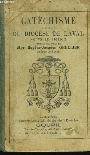 Catechisme A L Usage Du Diocese De Laval. Imprime Par Ordre De Mgr Eugene-Jacques Grellier. Evêque De Laval.