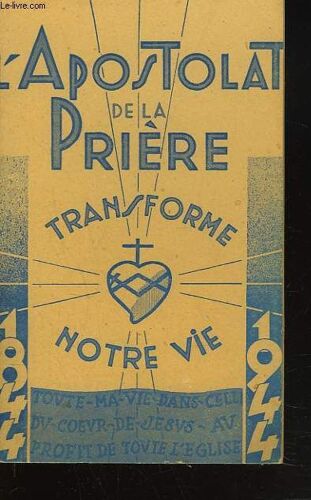 Apostolat De La Priere Transforme Notre Vie. 1844-1944.