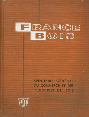 France Bois. Annuaire General Du Commerce Et Des Industries Du Bois. 1961-1962.