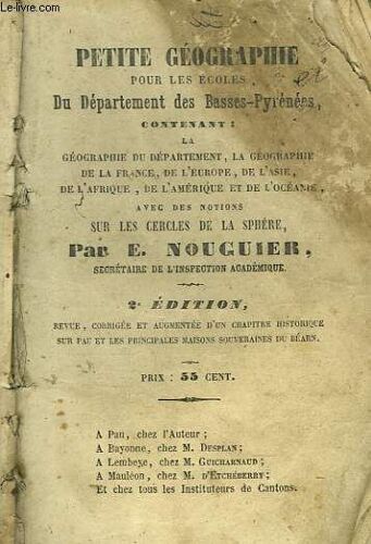 Petitgeographie Pour Les Ecoles Du Departement Des Basses-Pyrenees Contenant : La Géographie Du Département. De La France. De L Europe. De L Asie. De L Afrique. De L Amérique Et De L Océanie Avec Des(...)