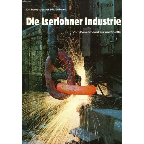 Die Iserlohner Industrie. Vom Panzerhemd Zur Ankerkette.