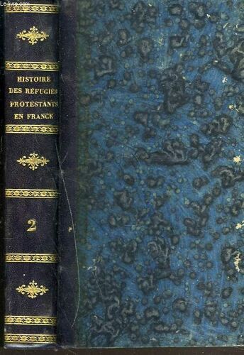 Histoire Des Refugies Protestants De France Depuis La Revocation De L Edit De Nantes. Tome Second.