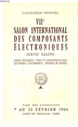 Catalogue Officiel Viie Salon International Des Composants Electroniques (Xxviie Salon) Pieces Detachees. Tubes Et Semiconducteurs. Accessoires Electroniques. Appareils De Mesure. 7 Au 12 Fevrier(...)