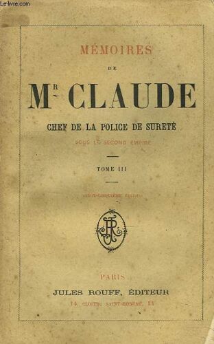 Memoires De Mr Claude. Chef De La Police De Surete Sous Le Second Empire. Tome Iii.