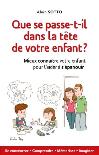 Que Se Passe-T-Il Dans La Tête De Votre Enfant ? - Mieux Connaître Votre Enfant Pour L'aider À S'épanouir !