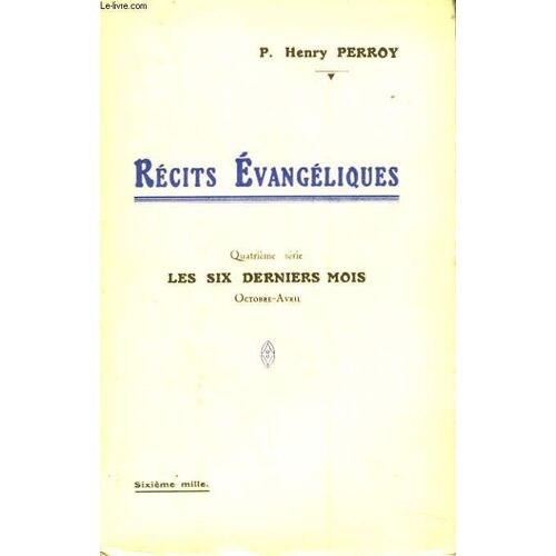 Recits Evangeliques. Quatrieme Serie. Les Six Derniers Mois. Octobre-Avril.
