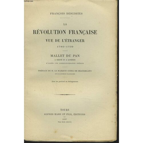 La Revolution Francaise Vue De L Etranger 1789-1799. Mallet Du Pan. A Berne Et A Londres. D Apres Une Correspondance Inedite.