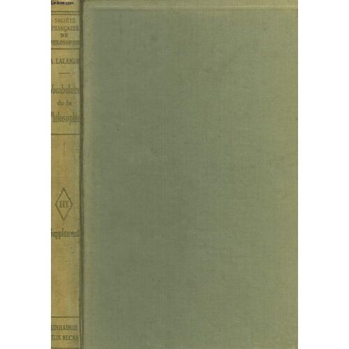 Vocabulaire Technique Et Critique De La Philosophie Revu Par Mm. Les Membres Et Les Correspondants De La Société Française De Philosophie. Et Publié Avec Leurs Corrections Et Observations. Tome Iii(...)