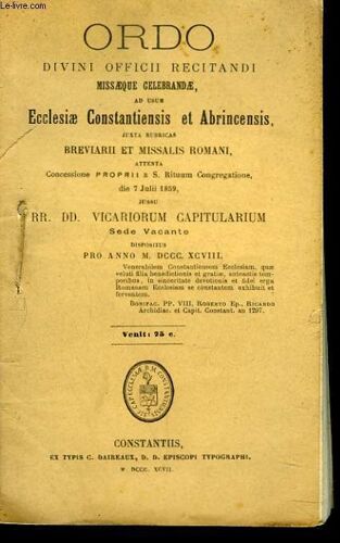 Ordo Divini Offici Recitandi Missaeque Celebrandae. Ad Usdum Ecclesiae Constantiensis Et Abrinciensis Juxta Rubricas Breviarii Et Missalis Romani. Dispositus Pro Anno 1898.