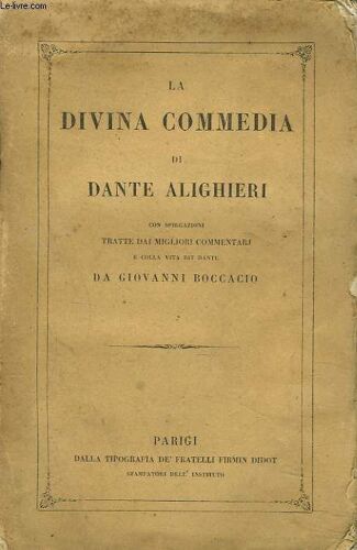 La Divina Commedia. Con Spegazioni Tratte Dai Migliori Commentari E Colla Vita Di Dante Da Giovanni Boccacio.