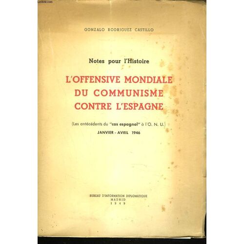 Notes Pour L Histoire. L Offensive Mondiale Du Communisme Contre L Espagne. (Les Antécédents Du Cas Espagnol À L O.N.U) Janvier-Avril 1946.